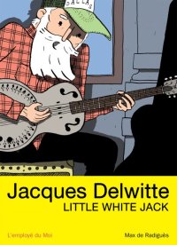 Jacques Delwitte, Little White Jack par Max de Radiguès